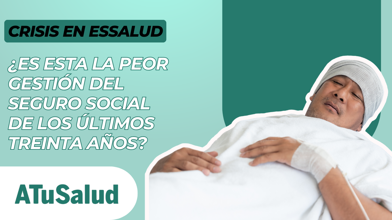 ¿Es esta la peor gestión de EsSalud de los últimos 30 años? 